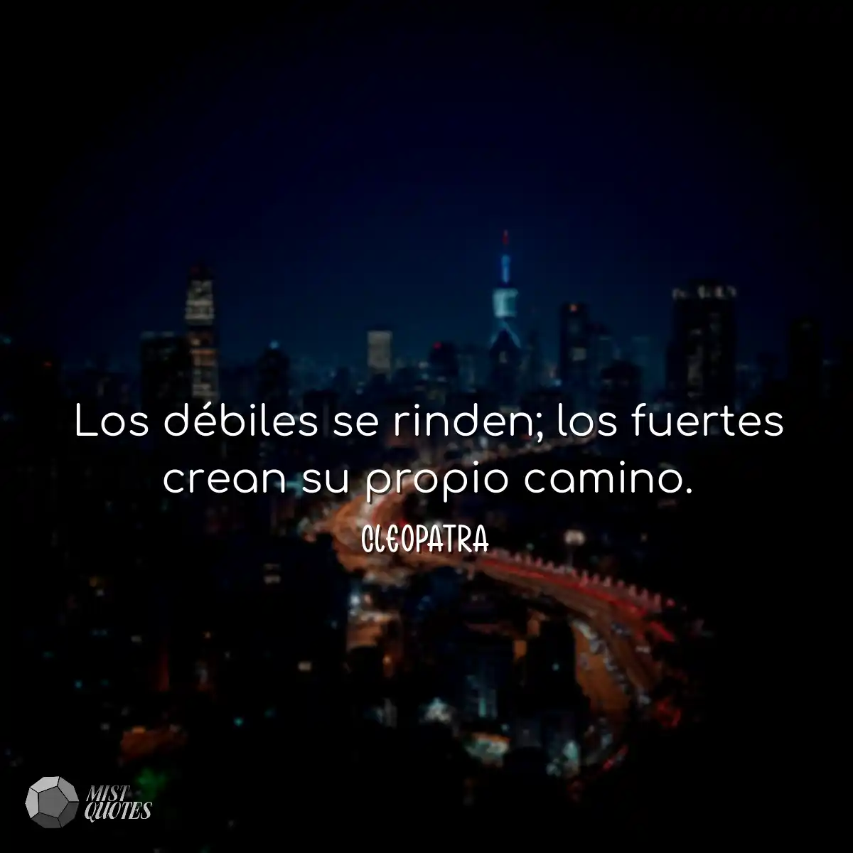 Los débiles se rinden; los fuertes crean su propio