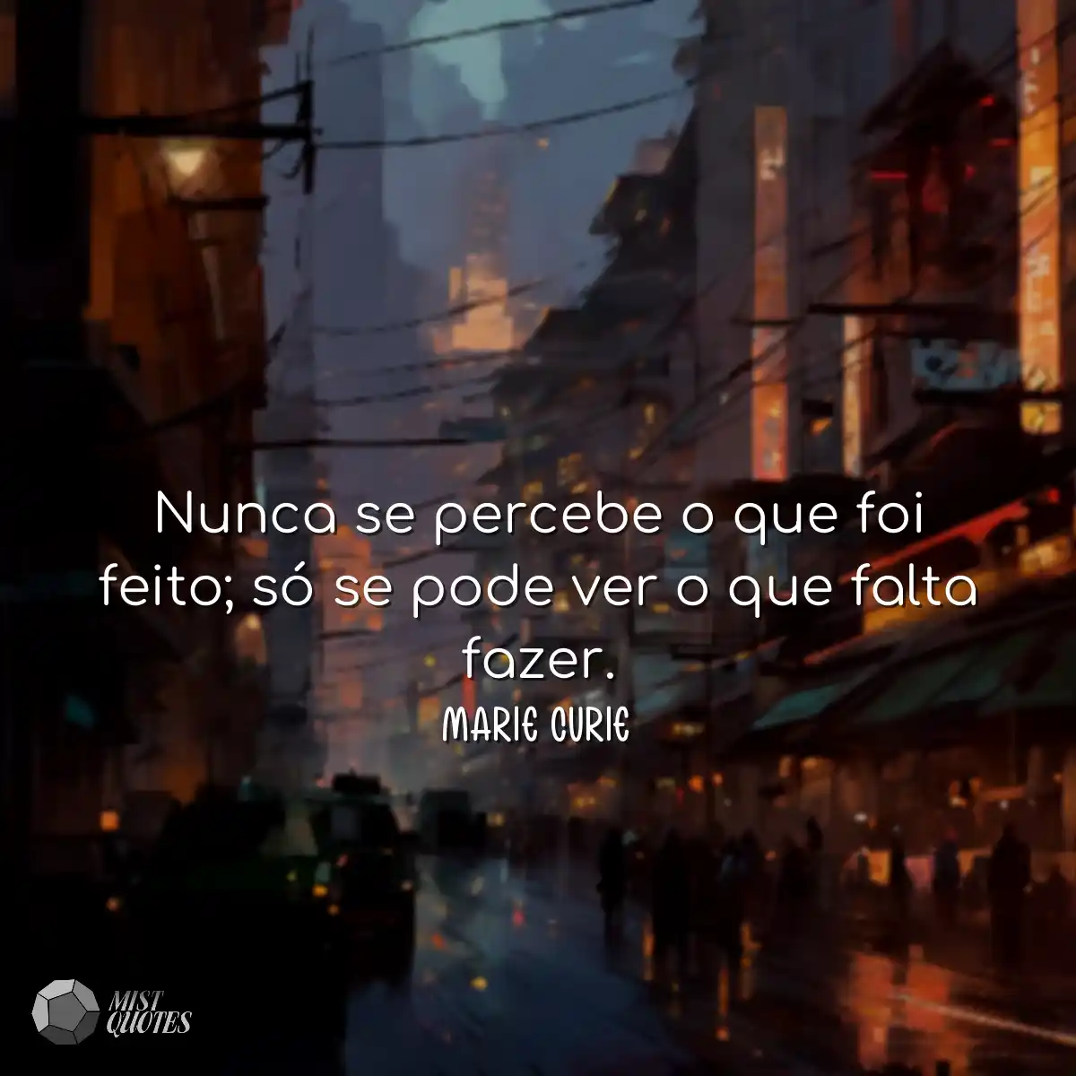 Nunca se percebe o que foi feito; só se pode ver o