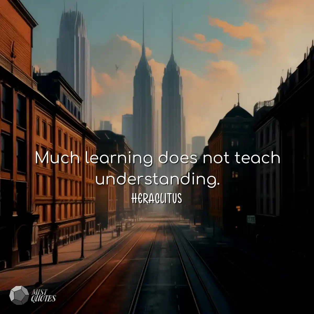 Much learning does not teach understanding.