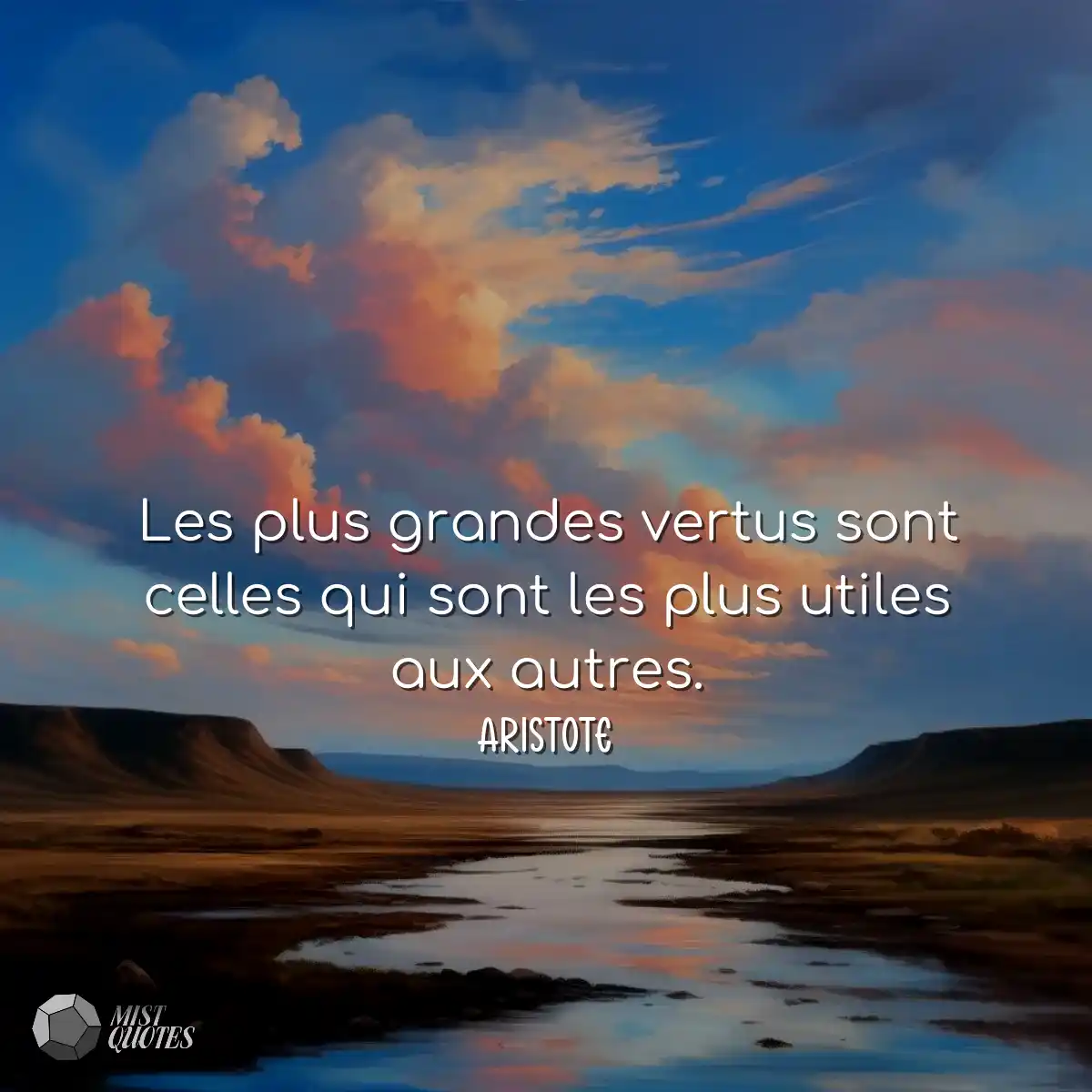Les plus grandes vertus sont celles qui sont les p