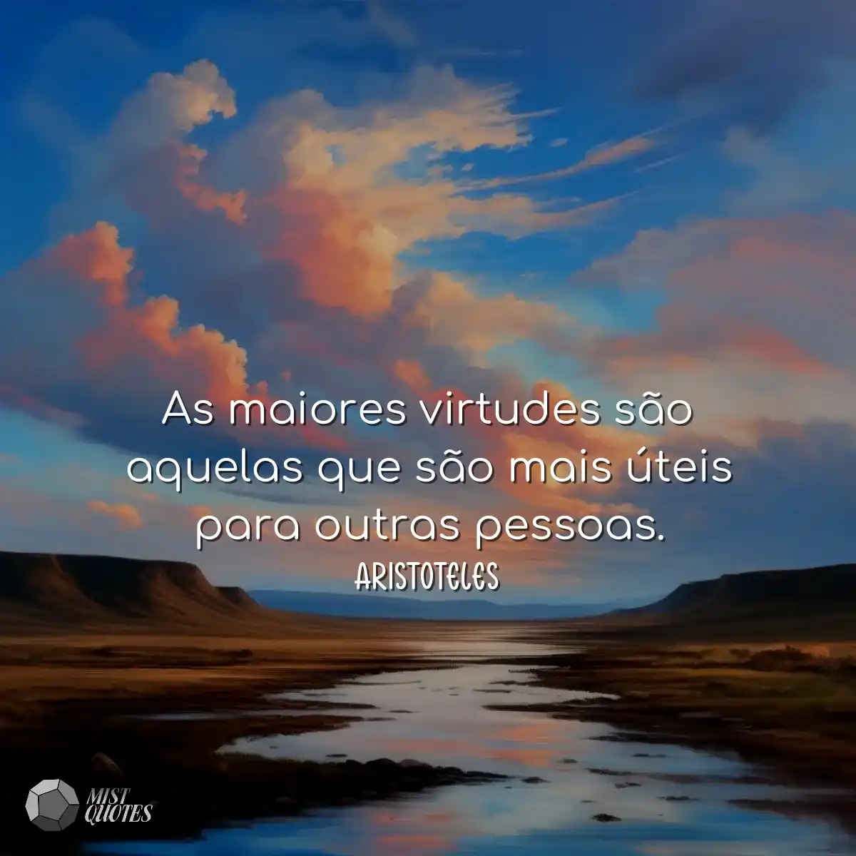 As maiores virtudes são aquelas que são mais úteis