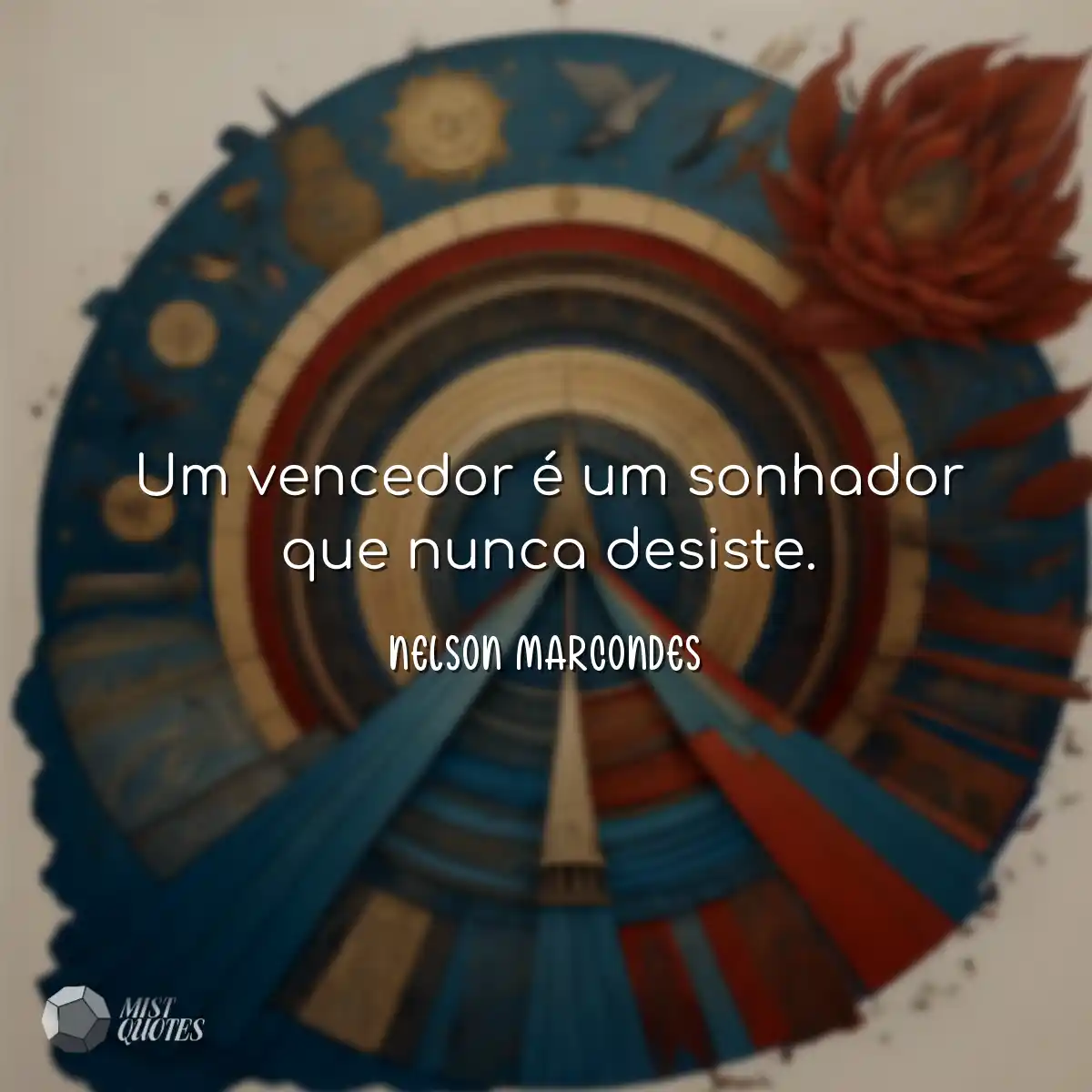 Um vencedor é um sonhador que nunca desiste.