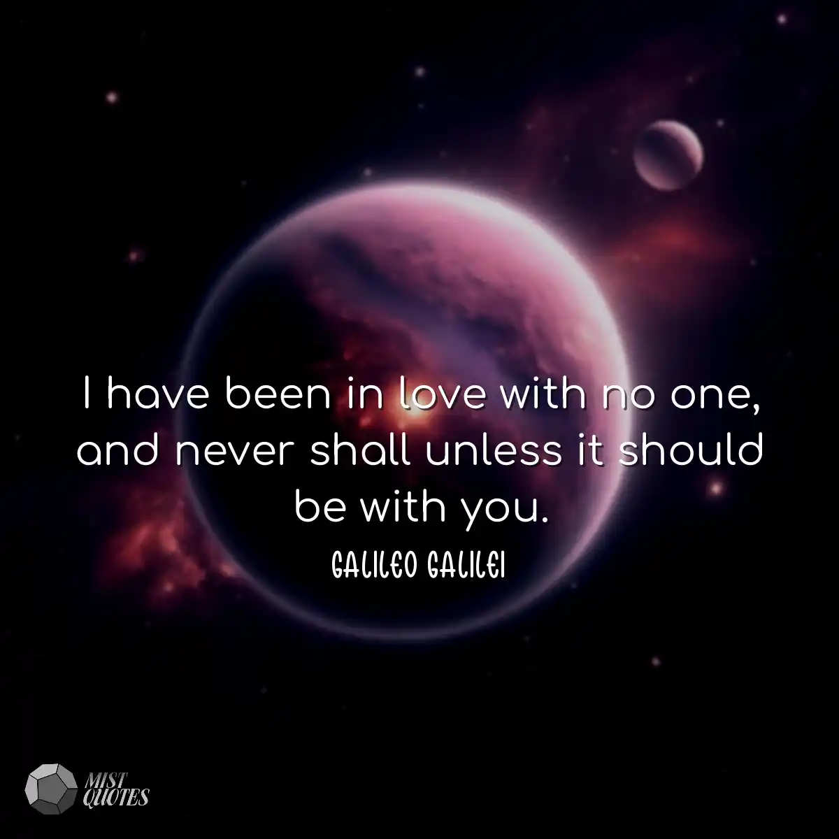 I have been in love with no one, and nev