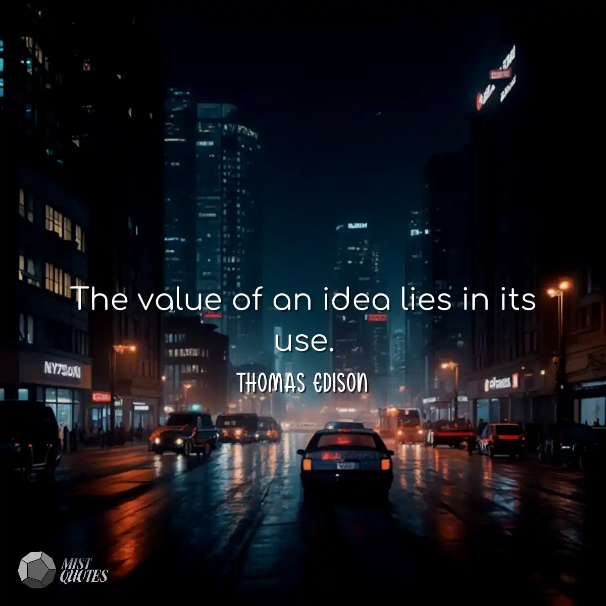 The value of an idea lies in its use.