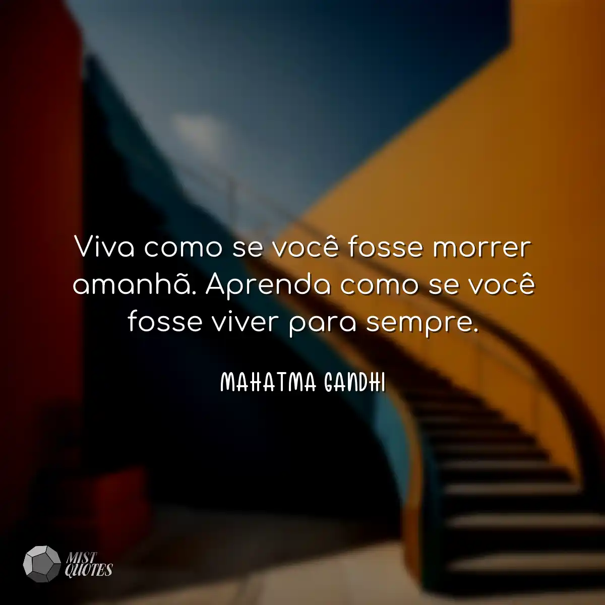 Viva como se você fosse morrer amanhã. Aprenda com