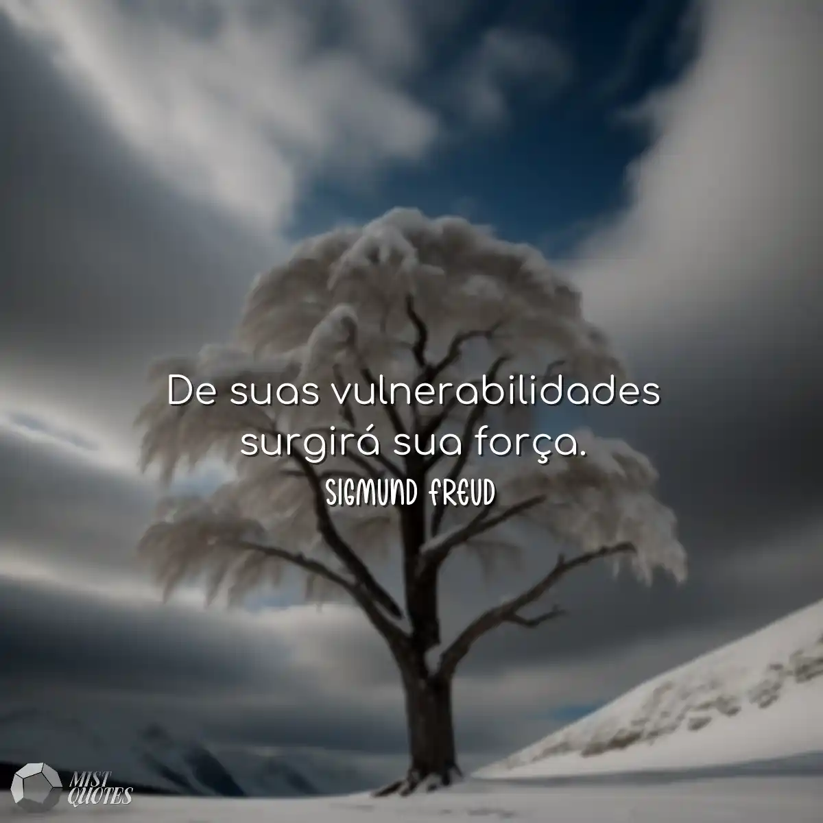 De suas vulnerabilidades surgirá sua fo