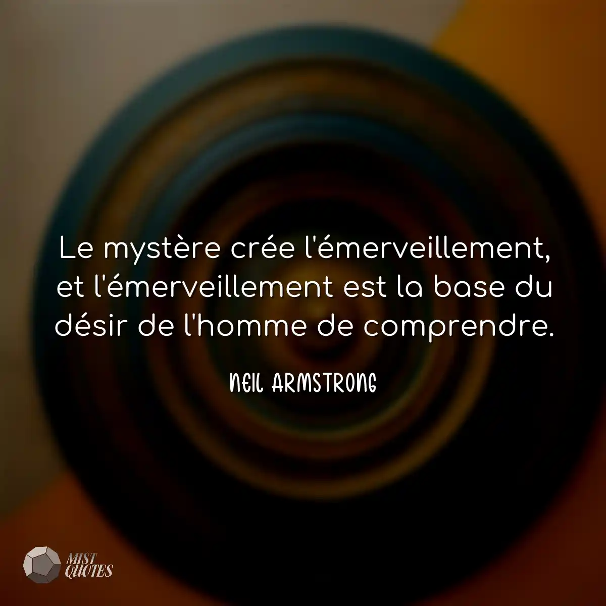 Le mystère crée l'émerveillement, et l'émerveillem