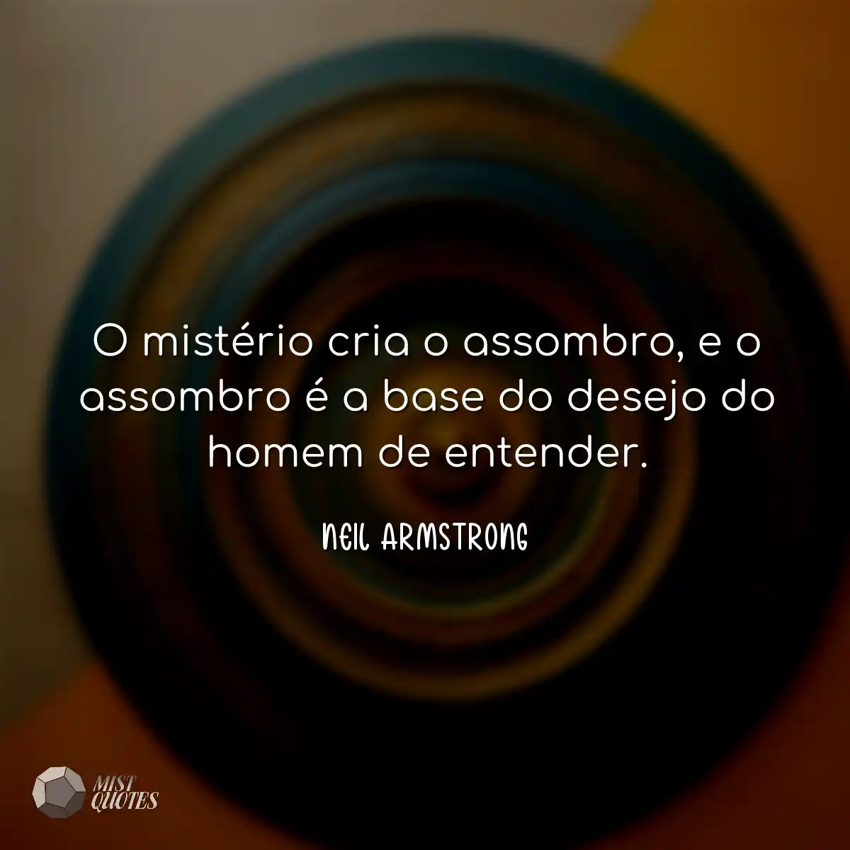 O mistério cria o assombro, e o assombro é a base 