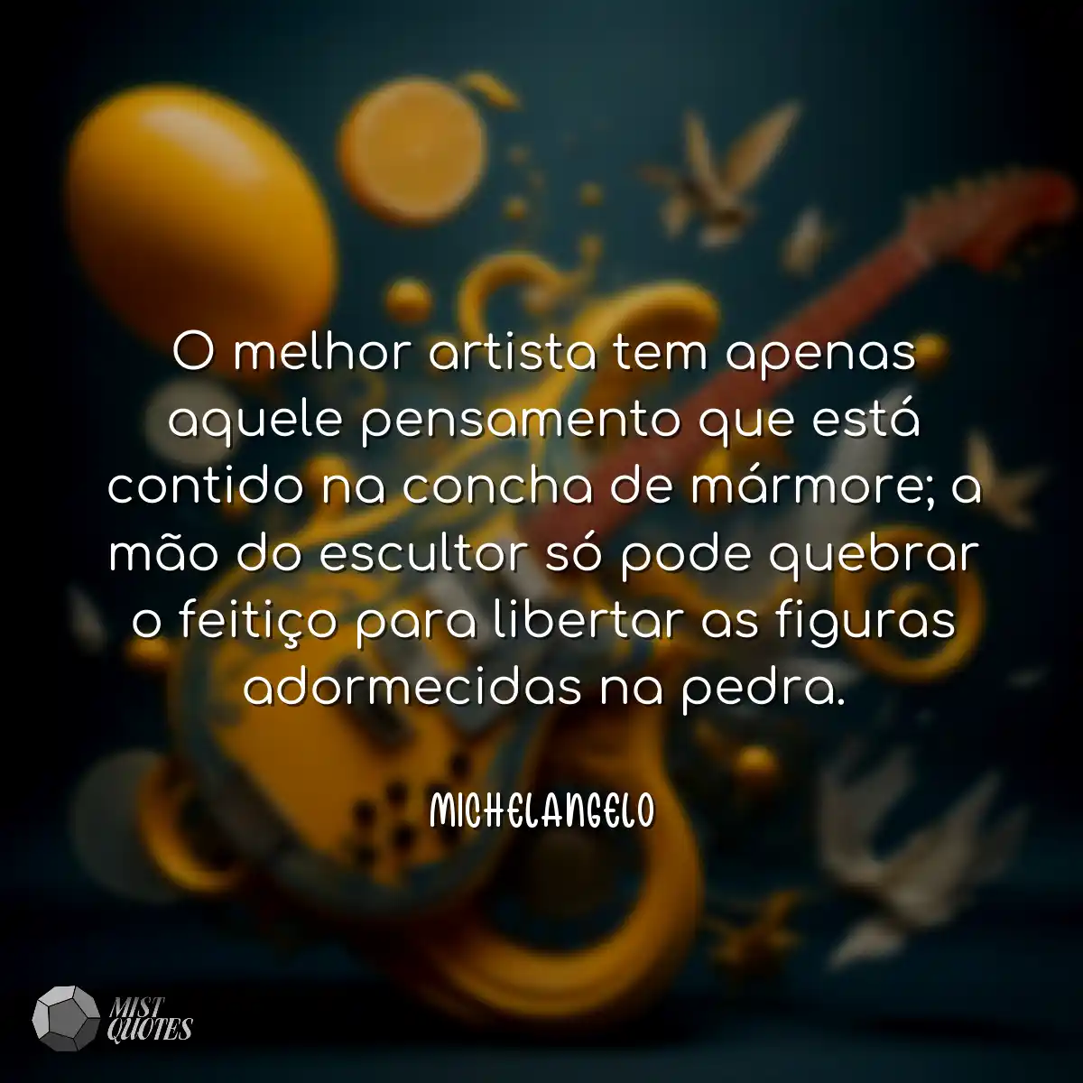 O melhor artista tem apenas aquele pensa
