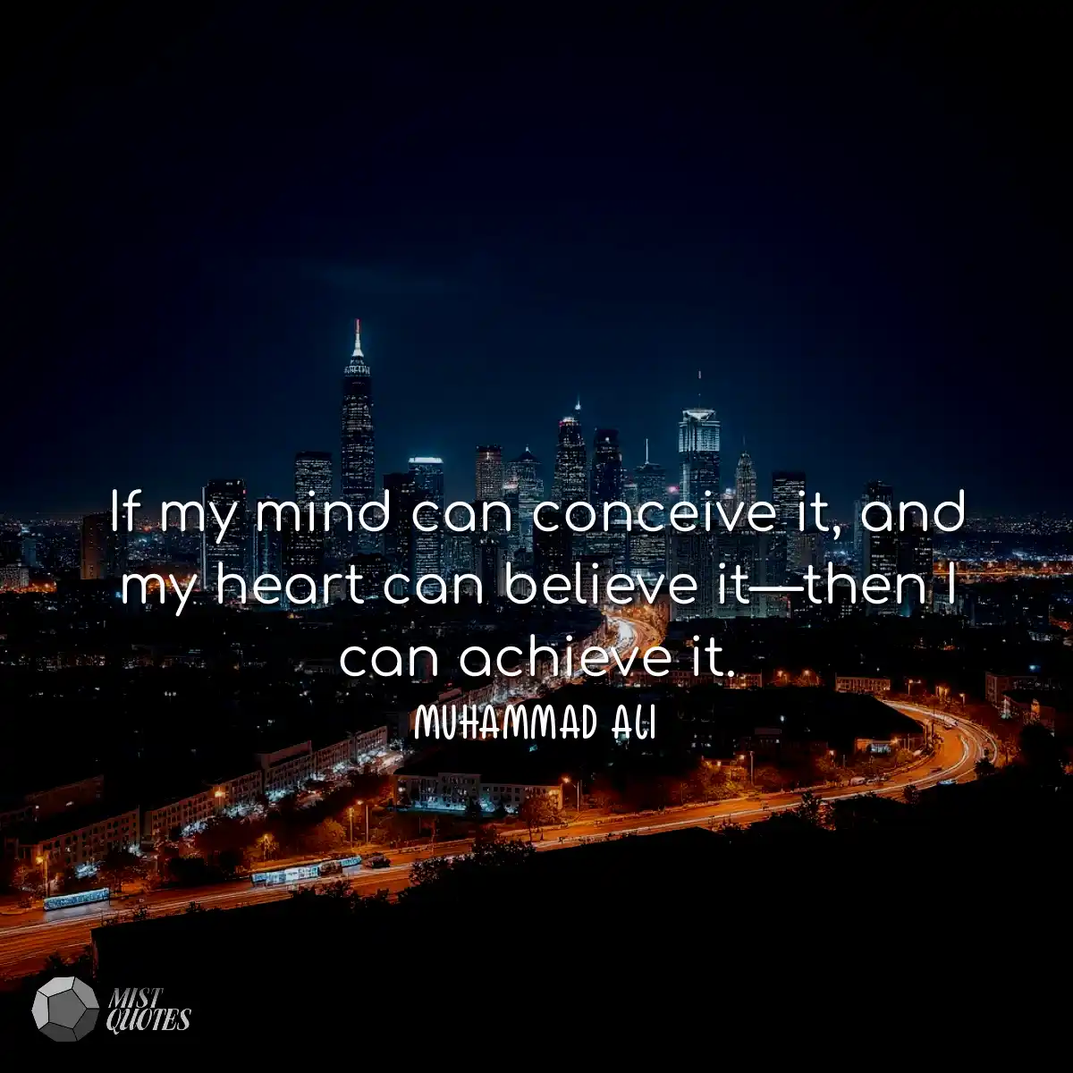 If my mind can conceive it, and my heart can belie