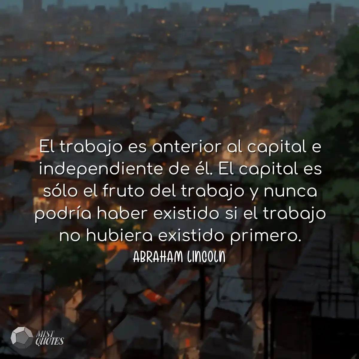 El trabajo es anterior al capital e inde