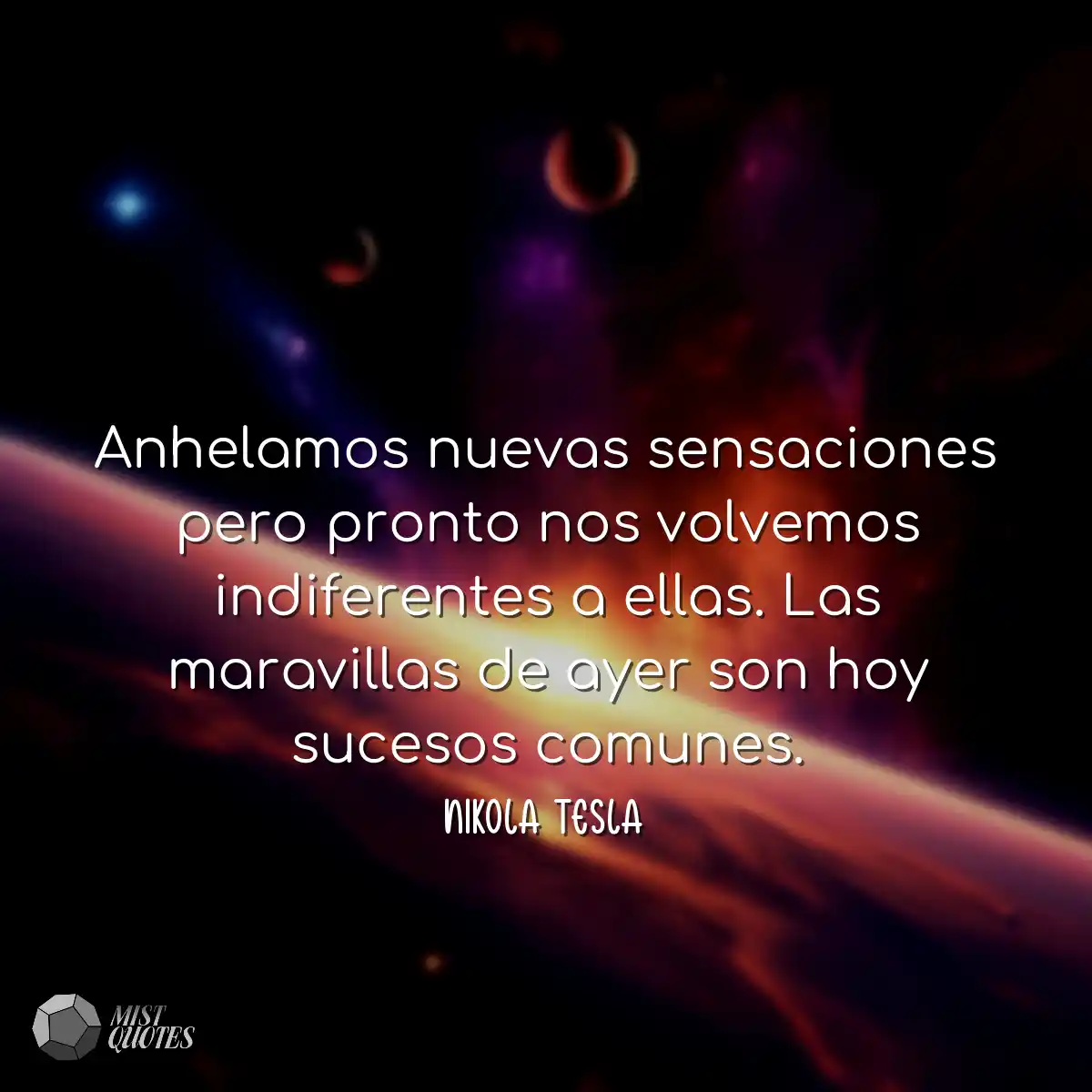 Anhelamos nuevas sensaciones pero pronto nos volve