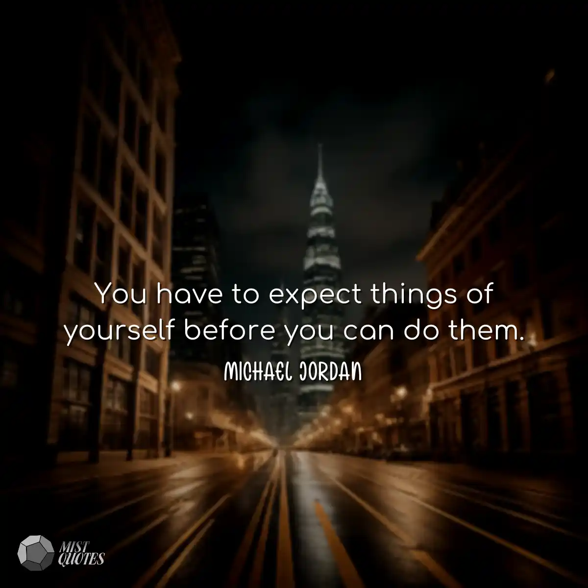 You have to expect things of yourself be