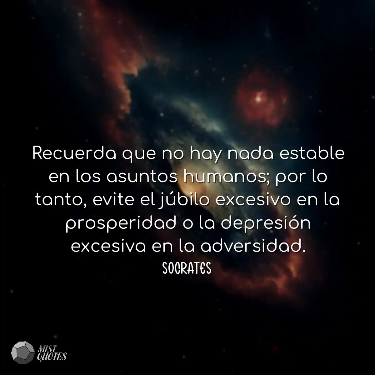 Recuerda que no hay nada estable en los asuntos hu