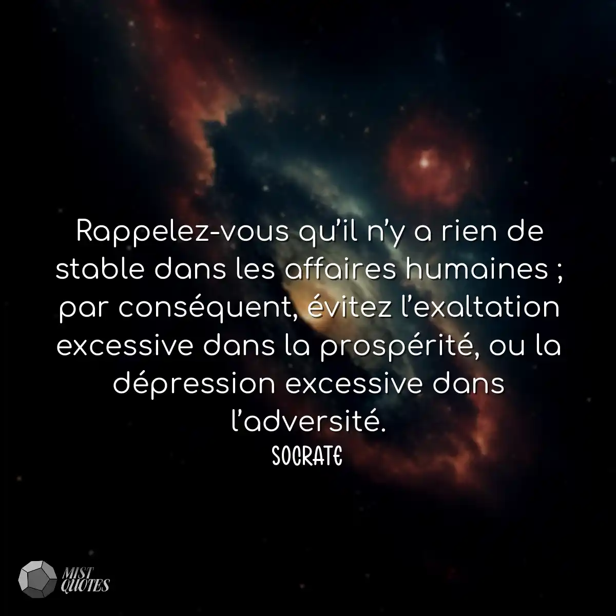 Rappelez-vous qu’il n’y a rien de stable dans les 