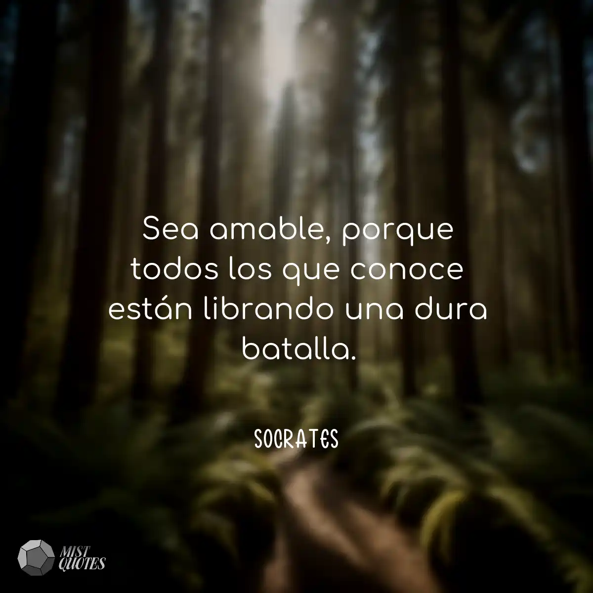 Sea amable, porque todos los que conoce 