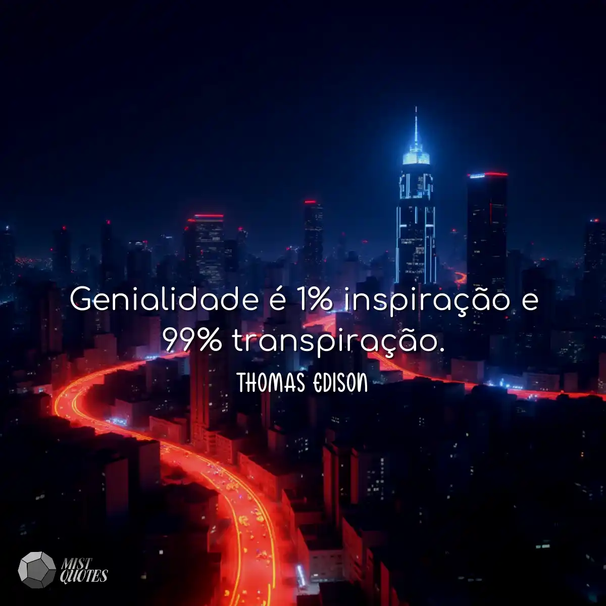 Genialidade é 1% inspiração e 99% transpiração.