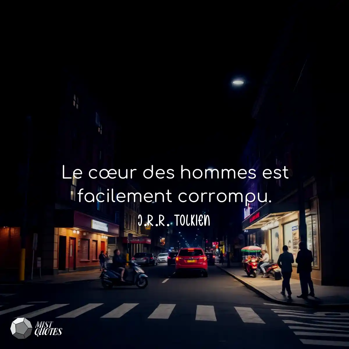 Le cœur des hommes est facilement corro