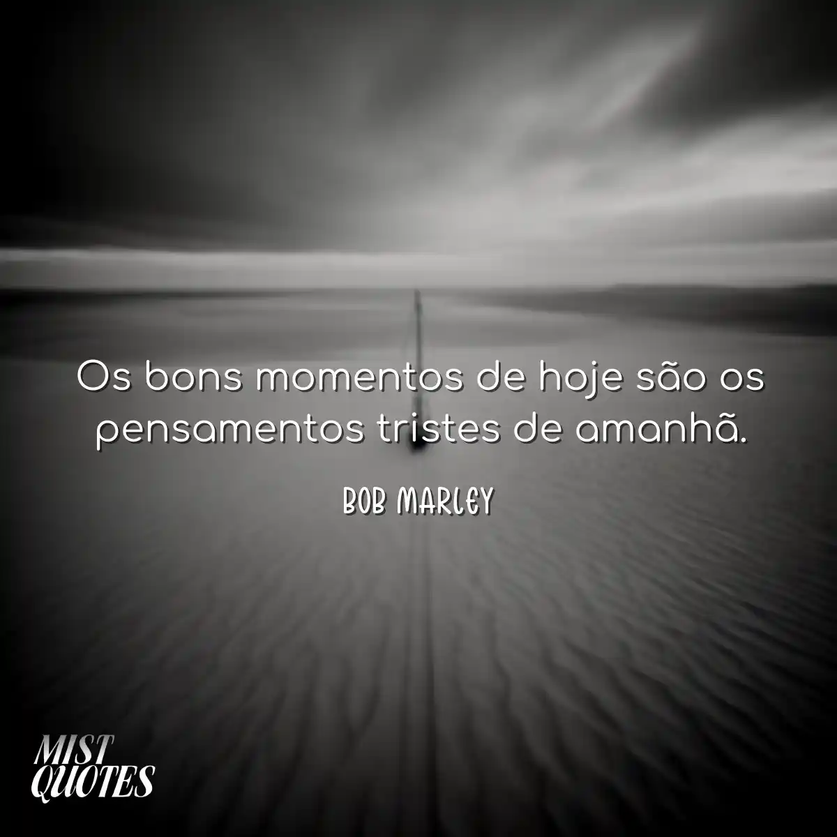 Os bons momentos de hoje são os pensame