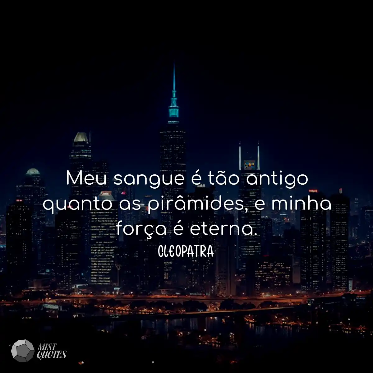 Meu sangue é tão antigo quanto as pirâmides, e min