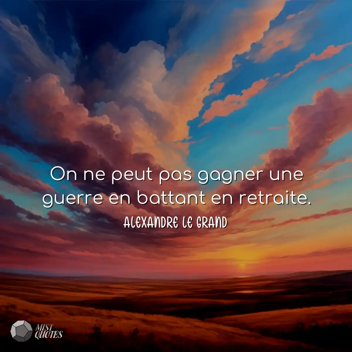 On ne peut pas gagner une guerre en battant en ret