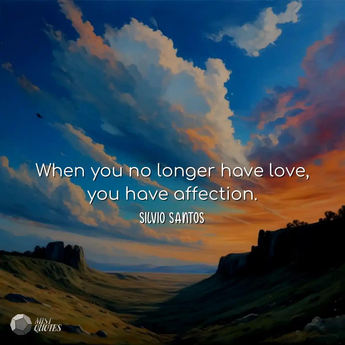 When you no longer have love, you have a