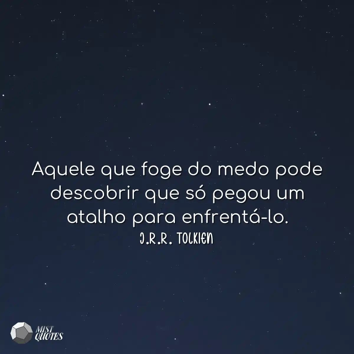 Aquele que foge do medo pode descobrir q