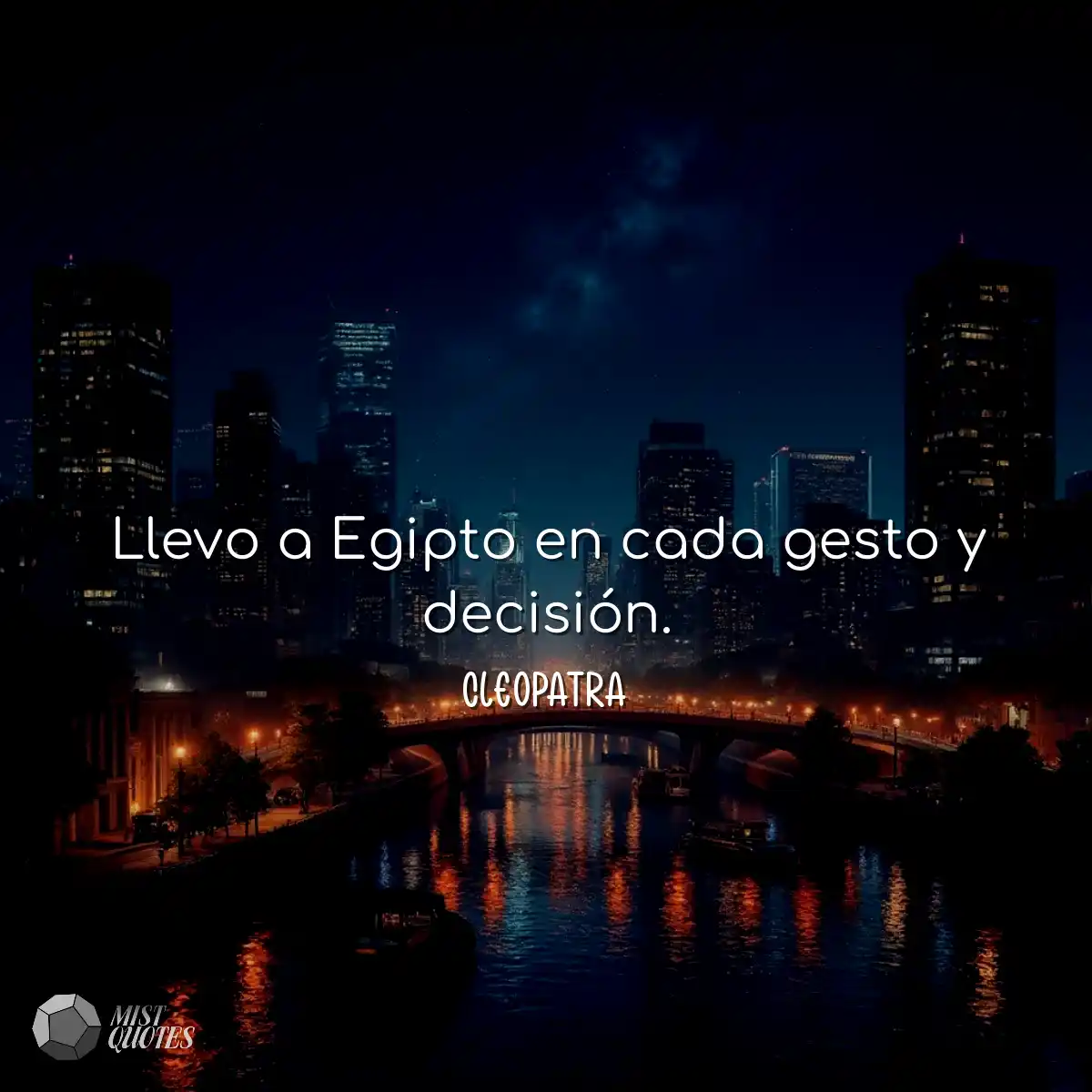 Llevo a Egipto en cada gesto y decisión.