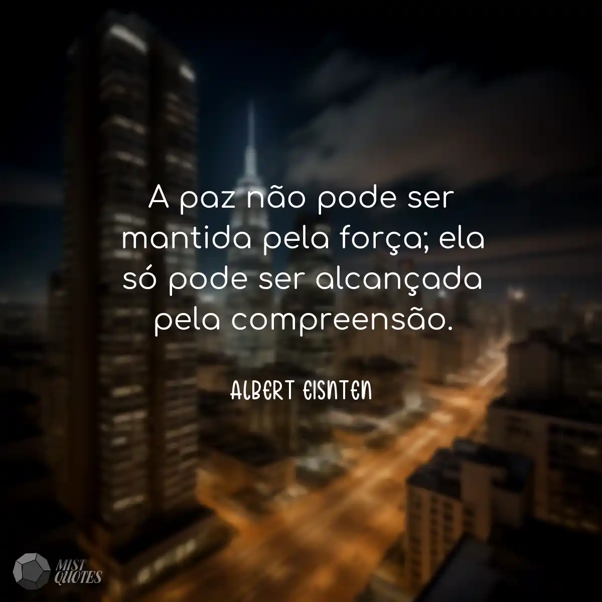 A paz não pode ser mantida pela força;