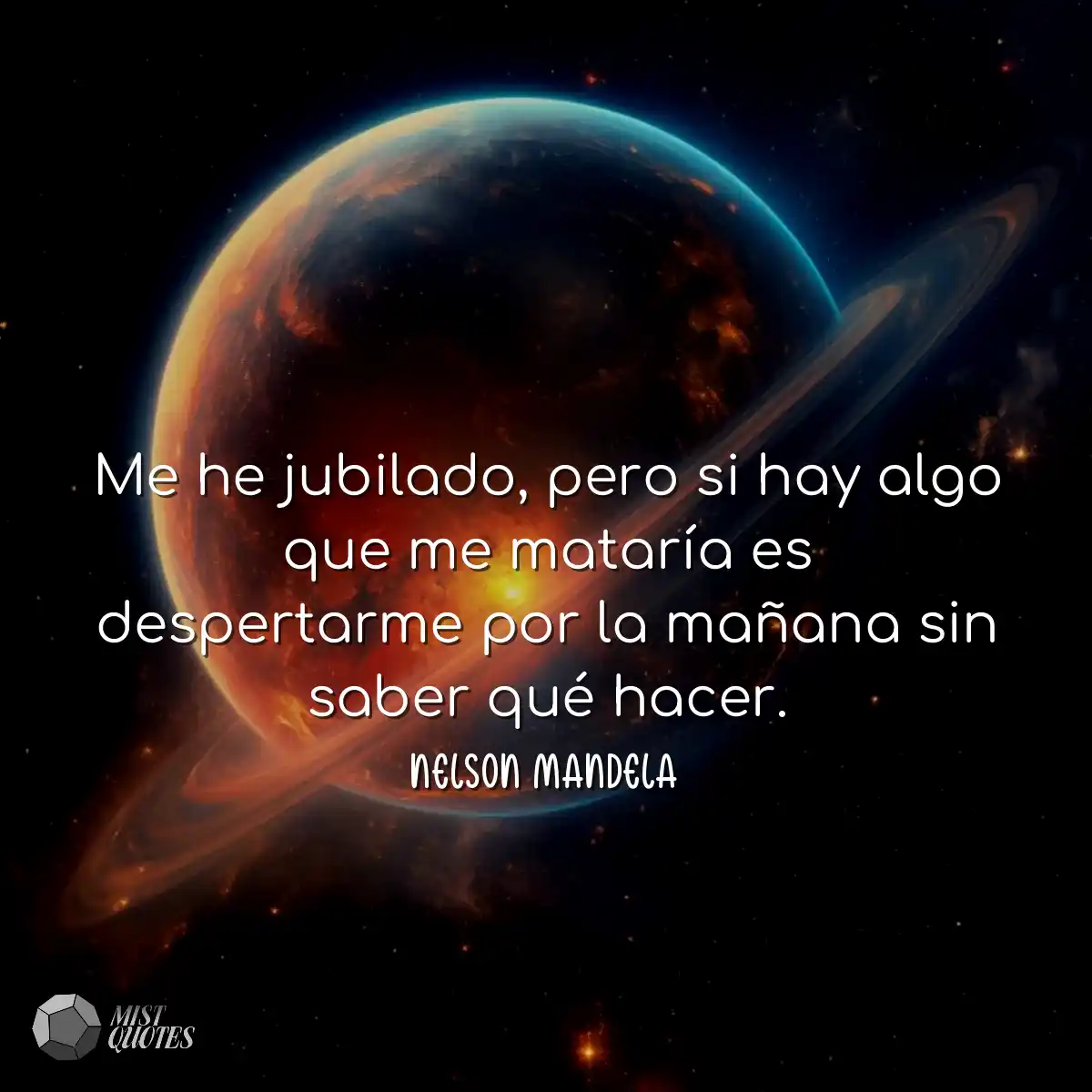 Me he jubilado, pero si hay algo que me mataría es