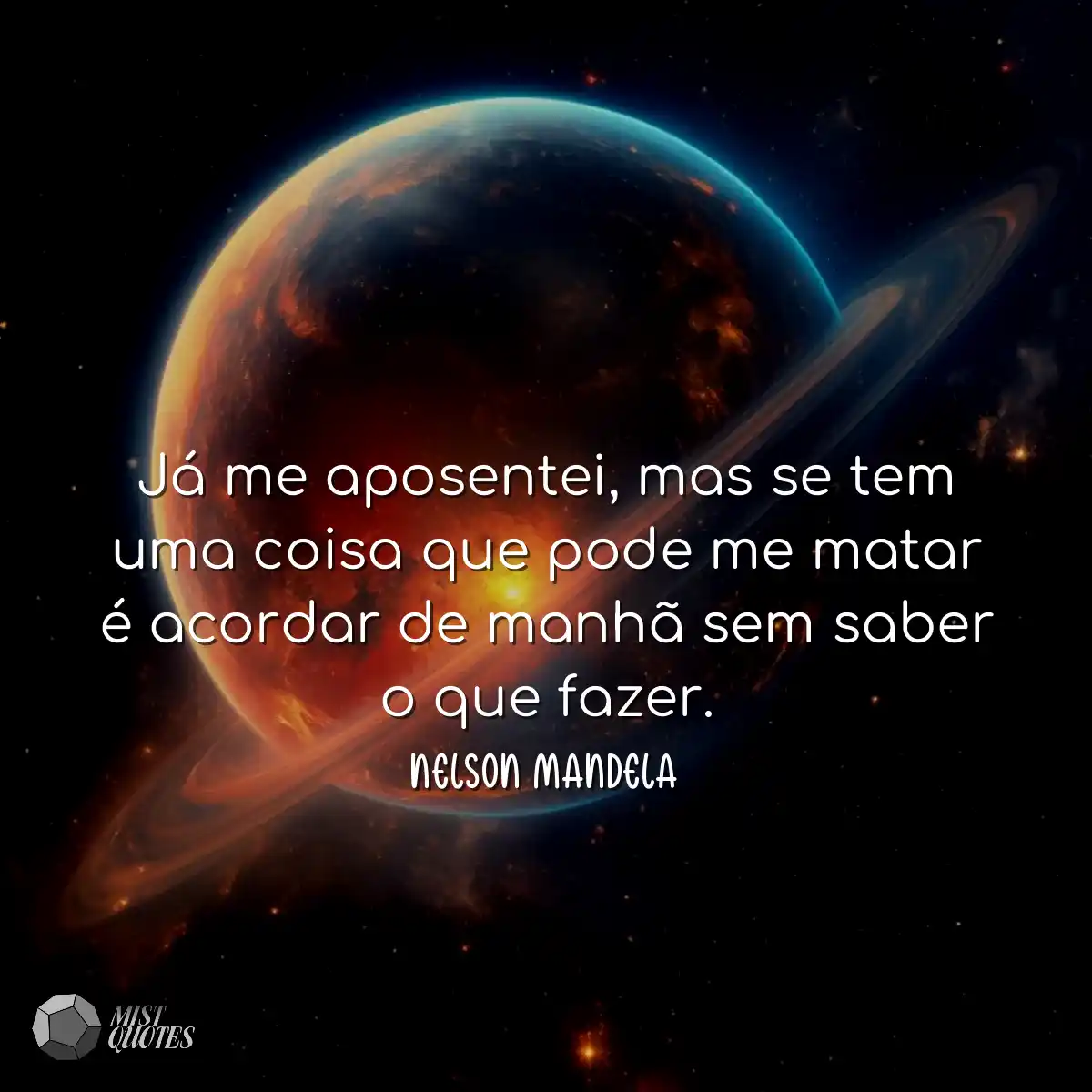 Já me aposentei, mas se tem uma coisa que pode me 