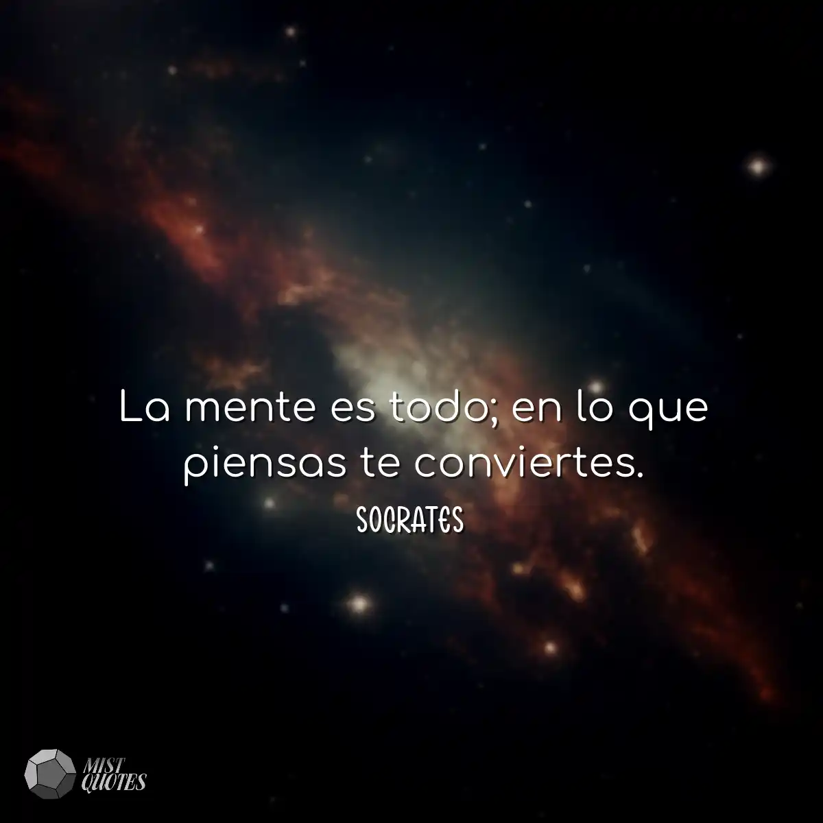 La mente es todo; en lo que piensas te conviertes.
