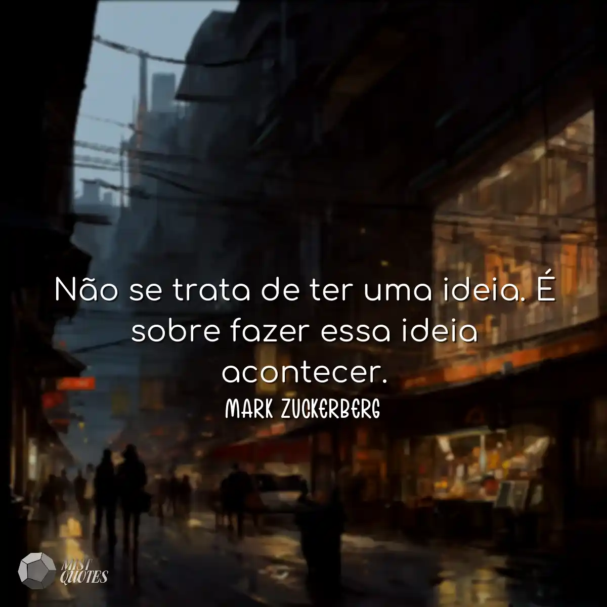 Não se trata de ter uma ideia. É sobre