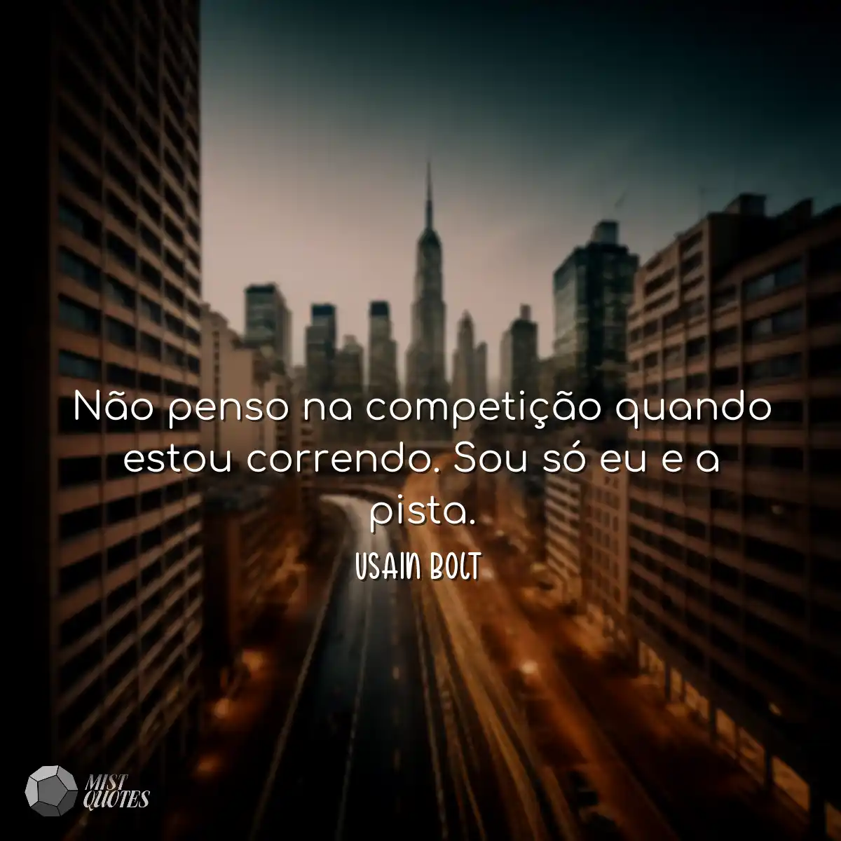 Não penso na competição quando estou correndo. Sou
