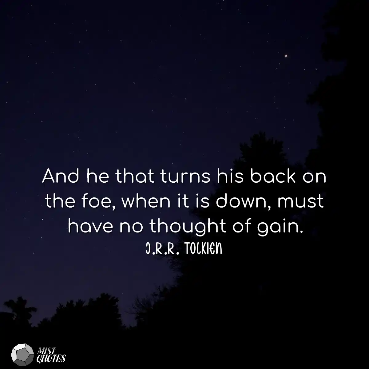 And he that turns his back on the foe, w