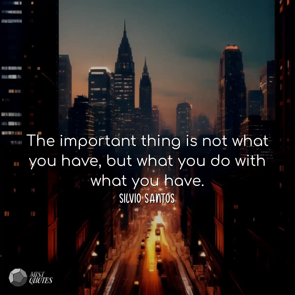 The important thing is not what you have