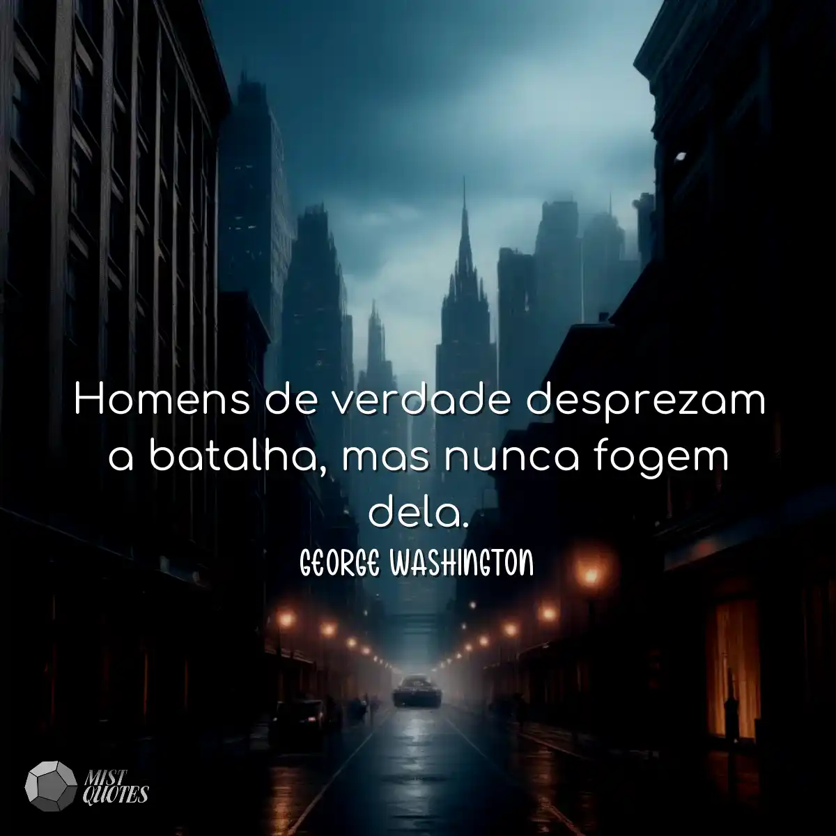 Homens de verdade desprezam a batalha, mas nunca f