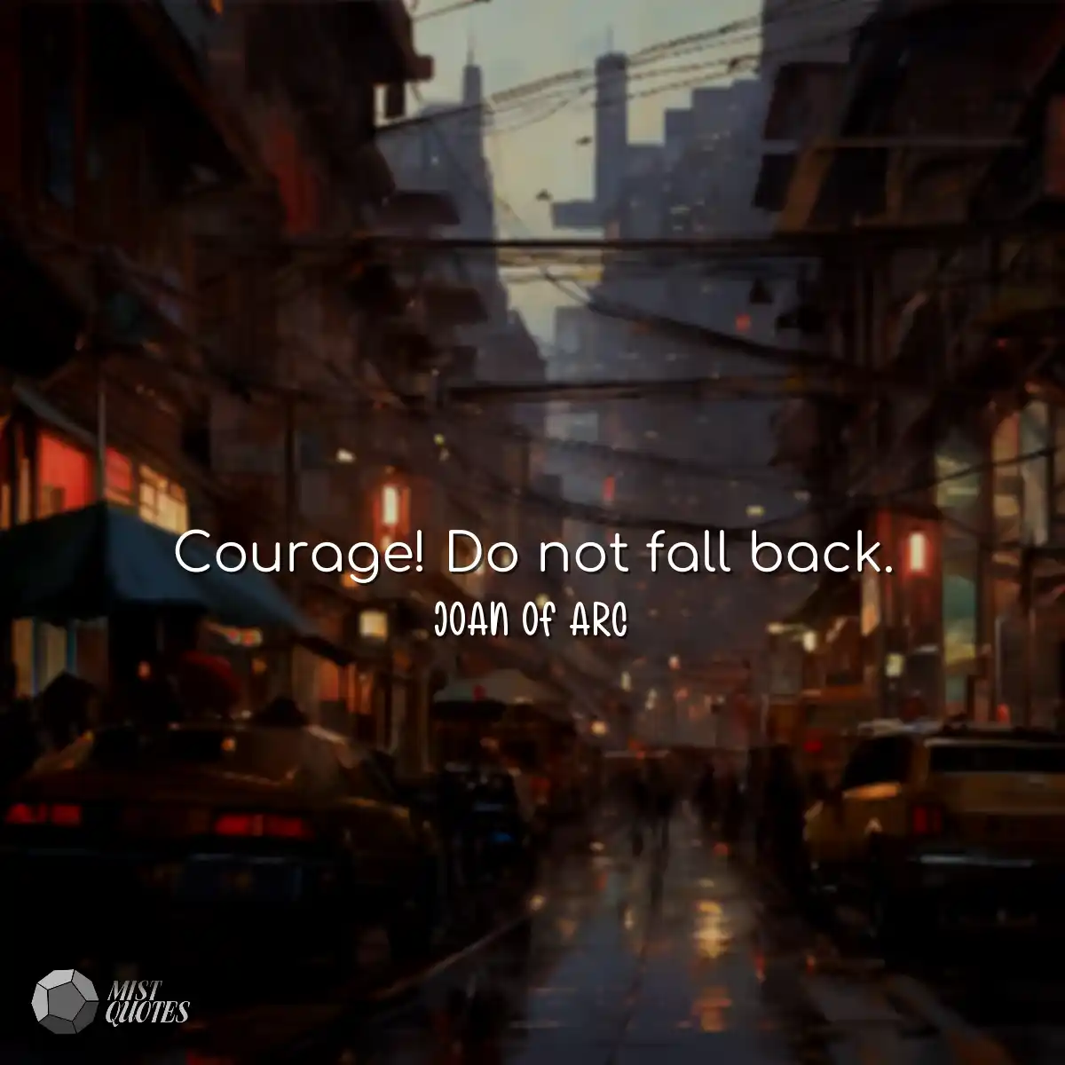 Courage! Do not fall back.