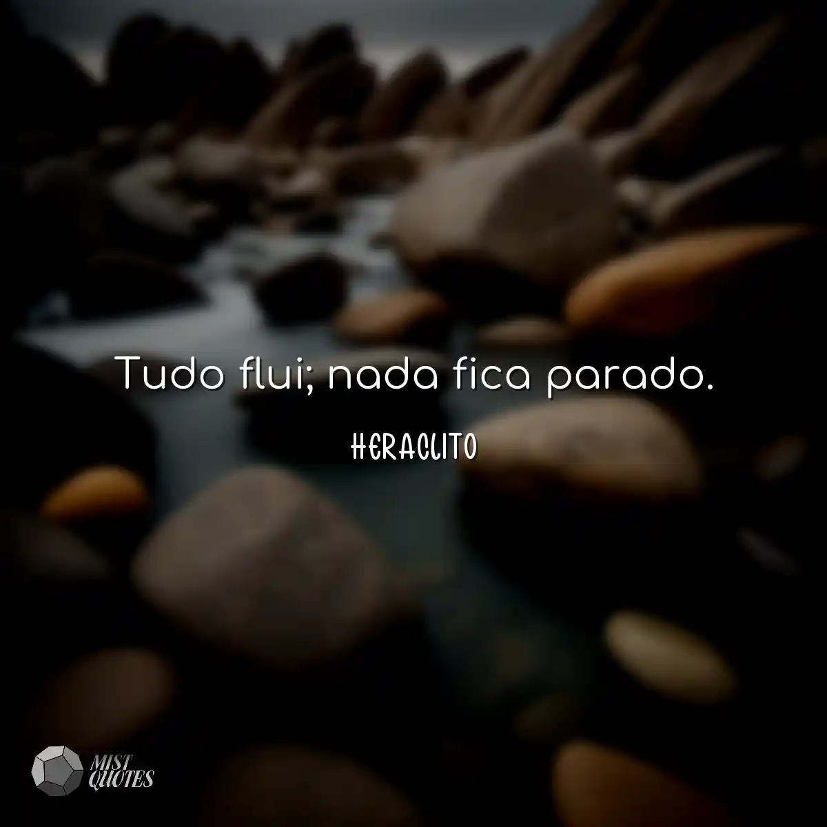 Tudo flui; nada fica parado.