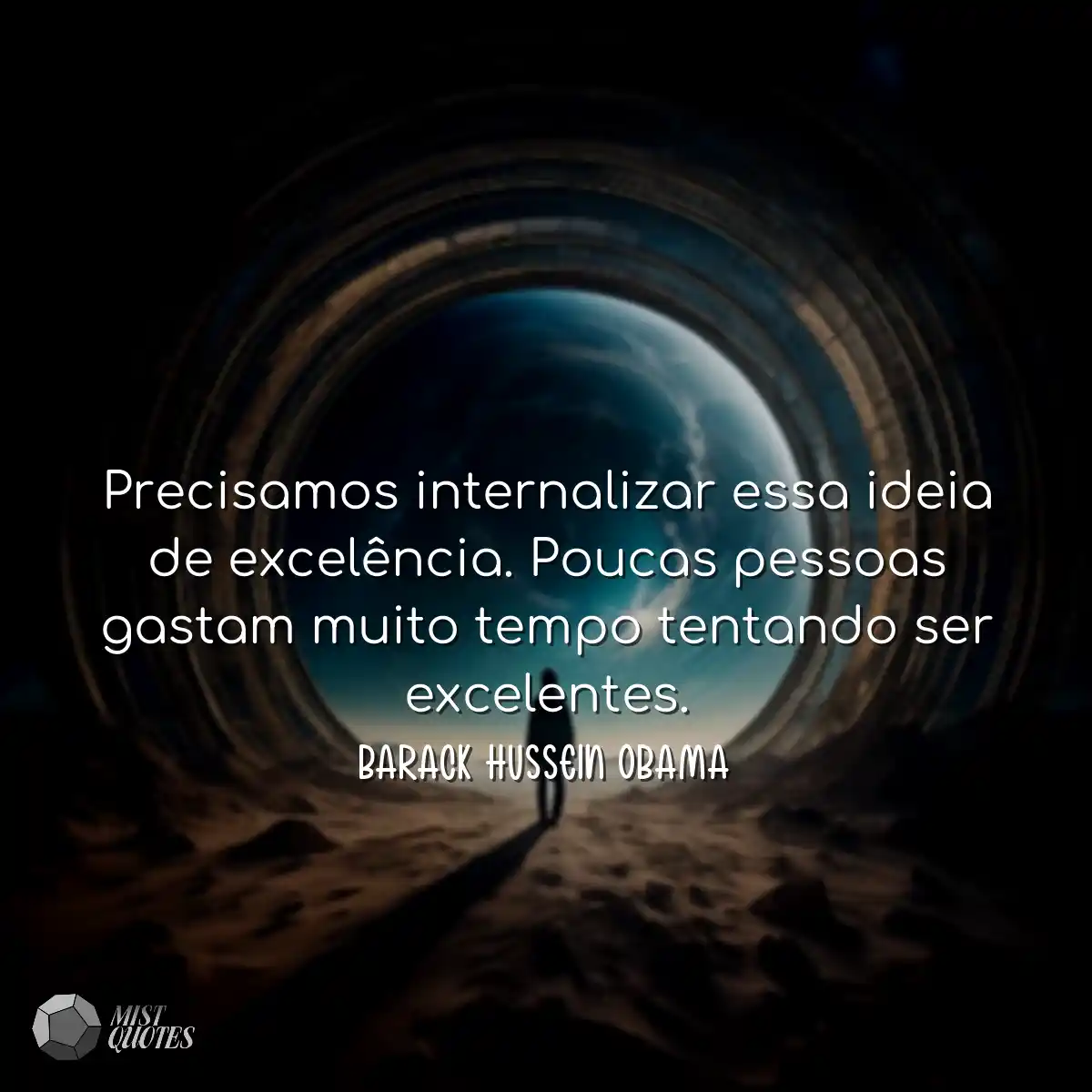 Precisamos internalizar essa ideia de excelência. 