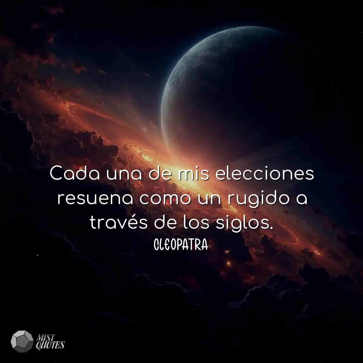 Cada una de mis elecciones resuena como un rugido 