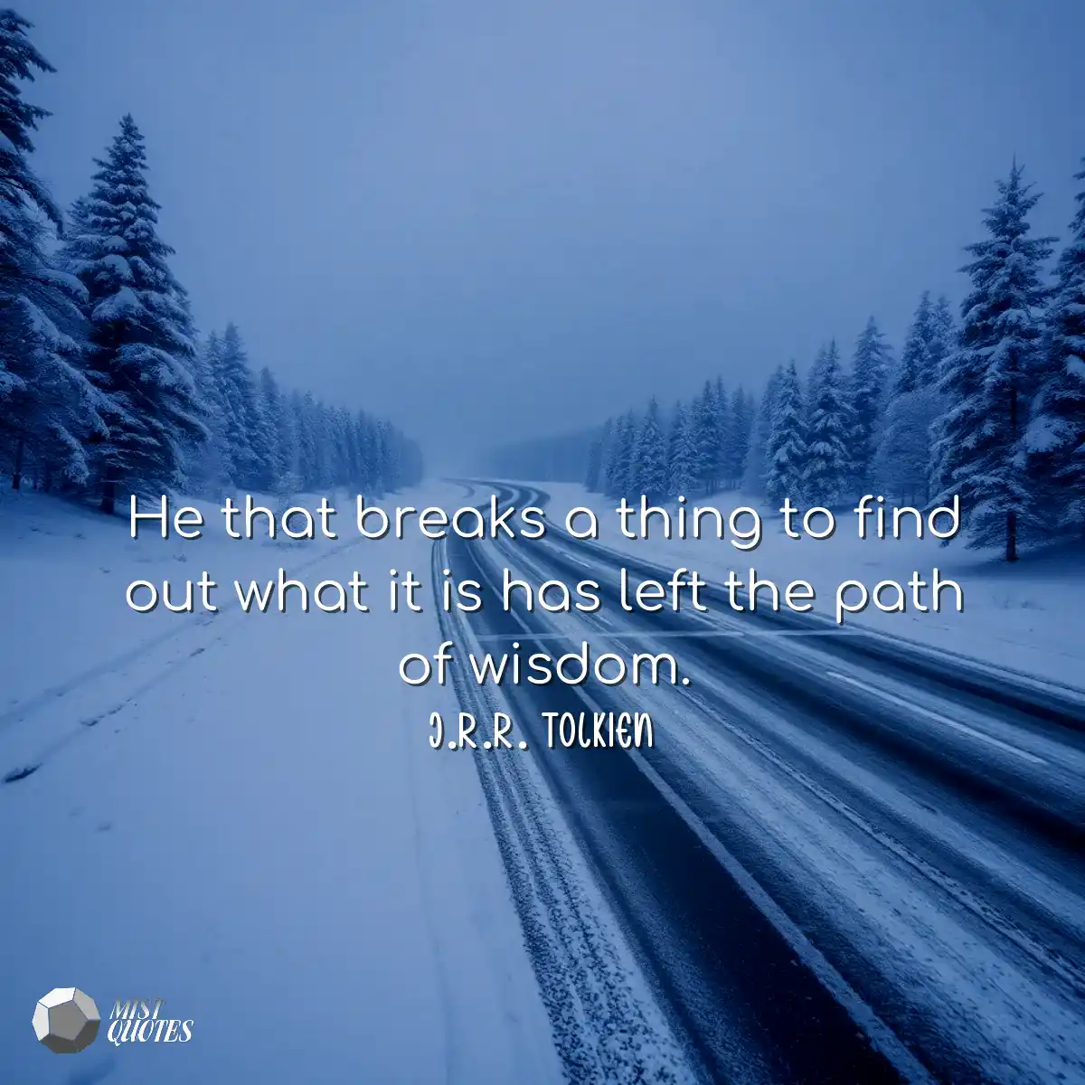 He that breaks a thing to find out what 