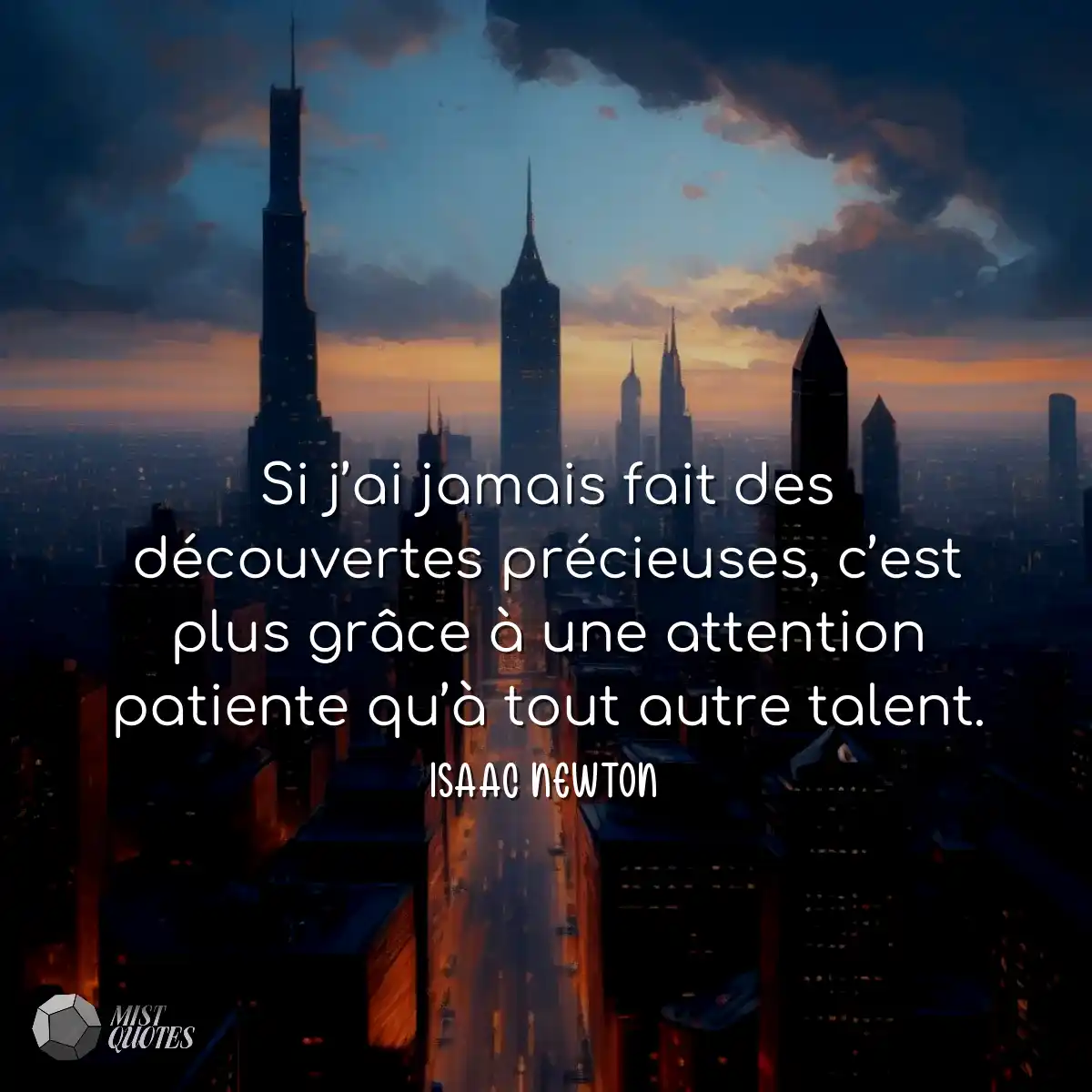 Si j’ai jamais fait des découvertes précieuses, c’