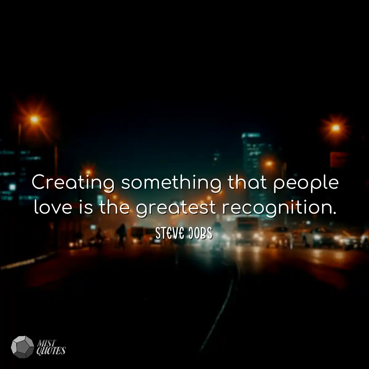 Creating something that people love is t