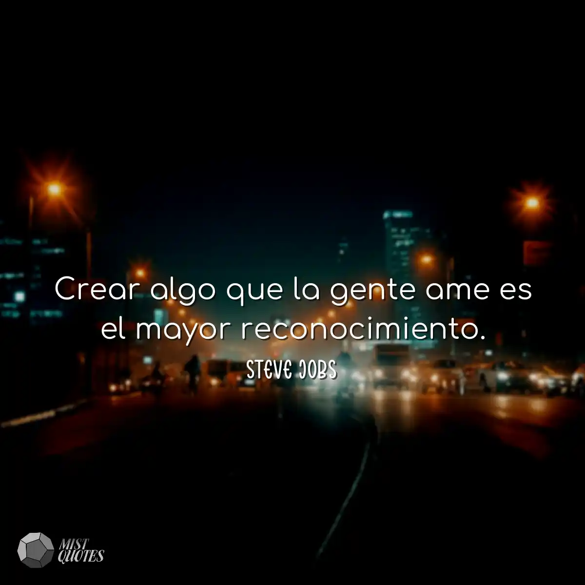 Crear algo que la gente ame es el mayor 