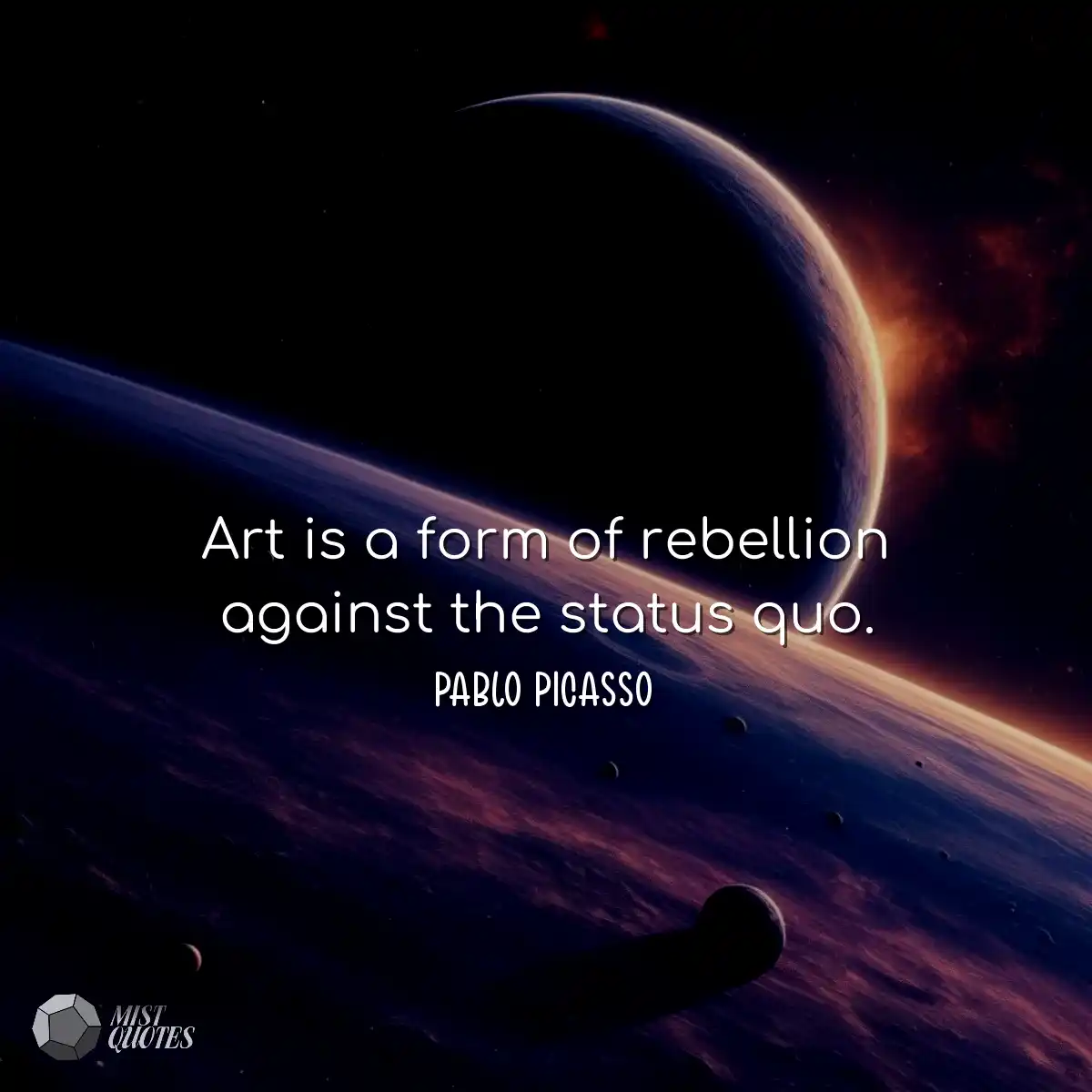 Art is a form of rebellion against the s