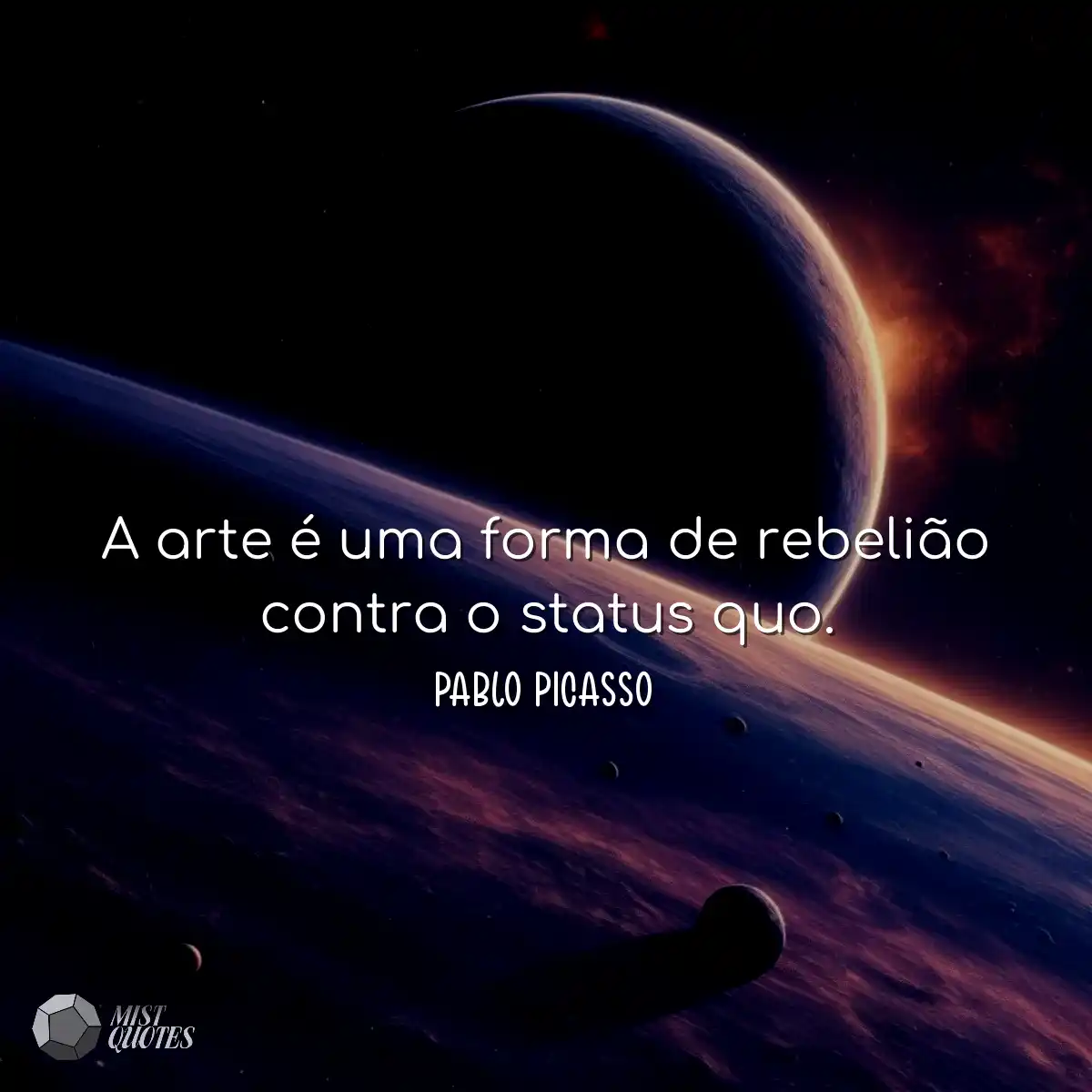A arte é uma forma de rebelião contra 