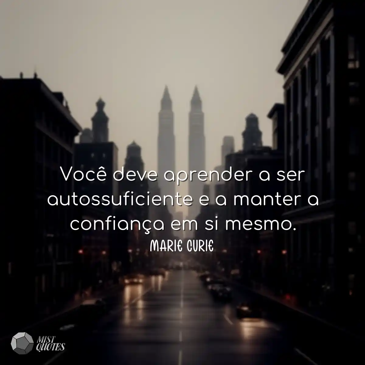 Você deve aprender a ser autossuficiente e a mante