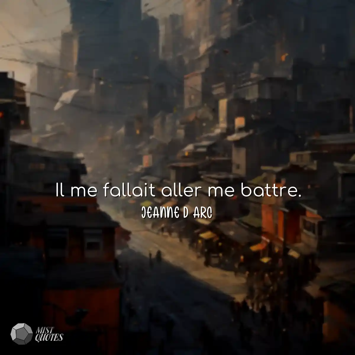Il me fallait aller me battre.
