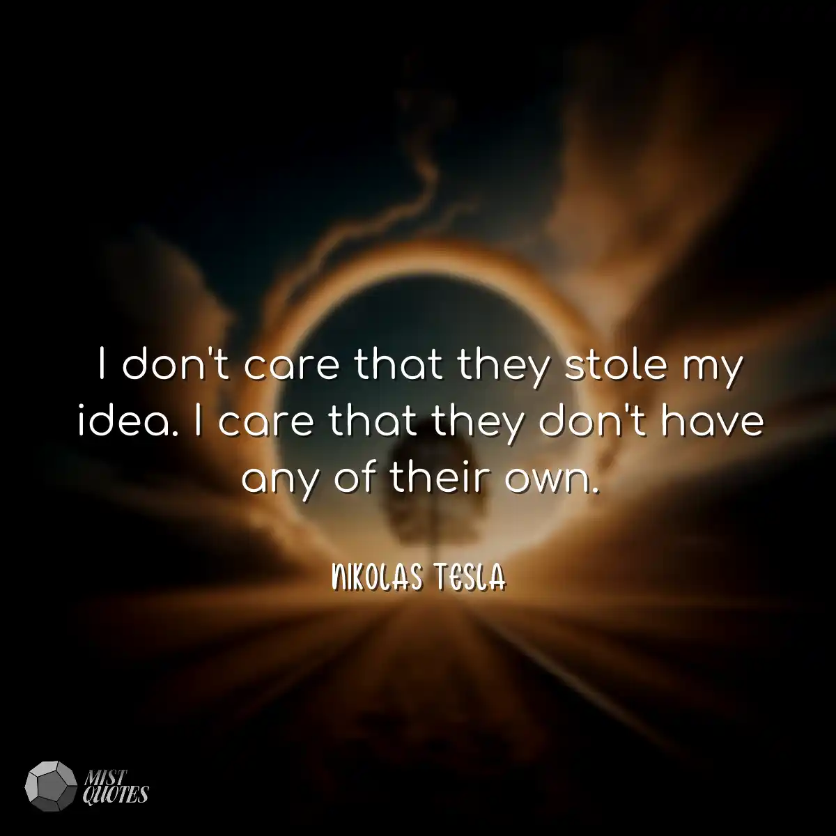 I don't care that they stole my idea. I care that 